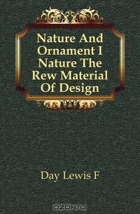 Nature And Ornament I Nature The Rew Material Of Design