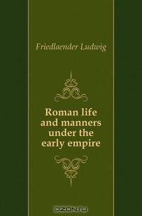 Roman life and manners under the early empire