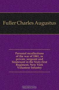 Personal recollections of the war of 1861, as private, sergeant and lieutenant in the Sixty-first Regiment, New York Volunteer Infantry