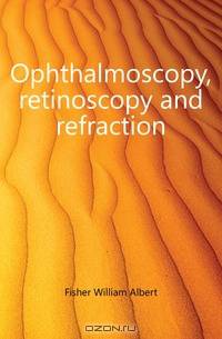 Ophthalmoscopy, retinoscopy and refraction