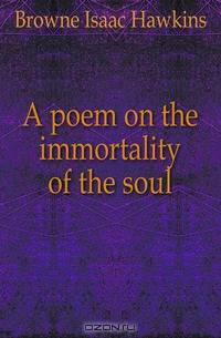 A poem on the immortality of the soul
