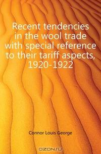 Recent tendencies in the wool trade with special reference to their tariff aspects, 1920-1922