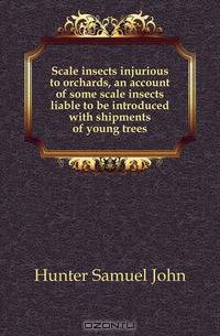 Scale insects injurious to orchards, an account of some scale insects liable to be introduced with shipments of young trees