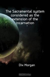 The Sacramental system considered as the extension of the incarnation