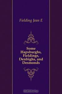 Some Hapsburghs, Fieldings, Denbighs, and Desmonds