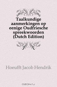 Taalkundige aanmerkingen op eenige Oudfriesche spreekwoorden (Dutch Edition)