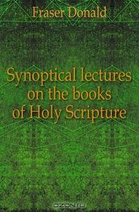 Synoptical lectures on the books of Holy Scripture