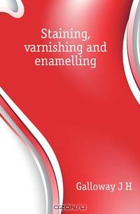 Staining, varnishing and enamelling