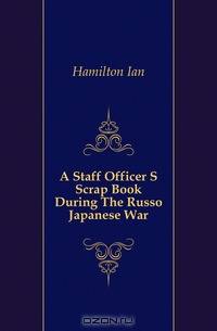 A Staff Officer S Scrap Book During The Russo Japanese War