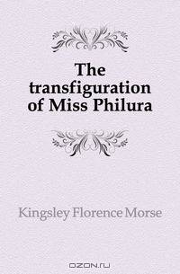 The transfiguration of Miss Philura