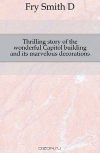 Thrilling story of the wonderful Capitol building and its marvelous decorations