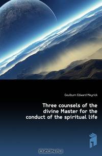 Three counsels of the divine Master for the conduct of the spiritual life