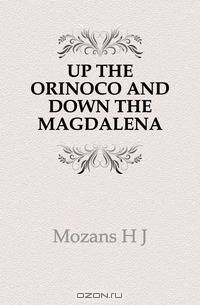 UP THE ORINOCO AND DOWN THE MAGDALENA