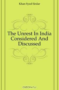 The Unrest In India Considered And Discussed.