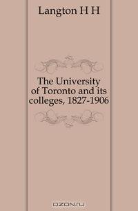 The University of Toronto and its colleges, 1827-1906