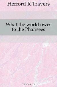 What the world owes to the Pharisees
