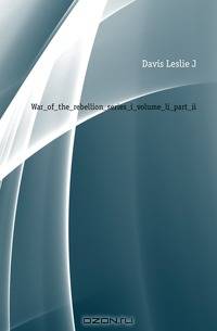 War of the rebellion series i volume li part ii