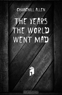 The Years the World Went Mad