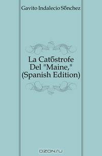 La Catastrofe Del "Maine," (Spanish Edition)