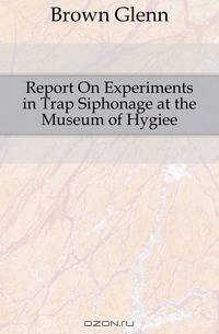 Report On Experiments in Trap Siphonage at the Museum of Hygiee