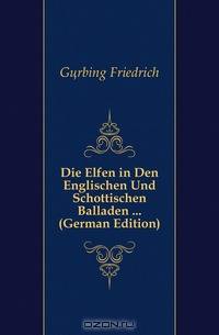 Die Elfen in Den Englischen Und Schottischen Balladen (German Edition)