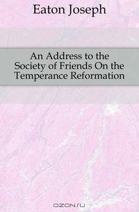 An Address to the Society of Friends On the Temperance Reformation