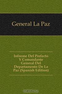 Informe Del Prefecto Y Comandante General Del Departamento De La Paz (Spanish Edition)