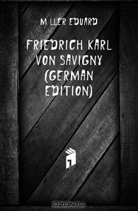 Friedrich Karl Von Savigny (German Edition)