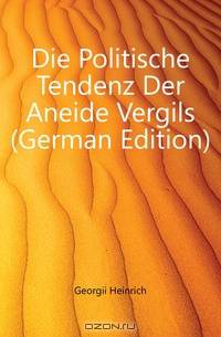 Die Politische Tendenz Der Aneide Vergils (German Edition)
