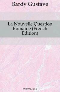 La Nouvelle Question Romaine (French Edition)