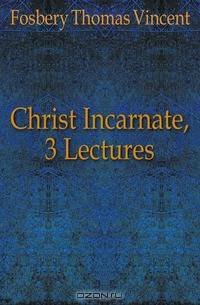 Christ Incarnate, 3 Lectures