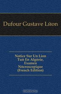 Notice Sur Un Lion Tue En Algerie, Examen Necroscopique (French Edition)