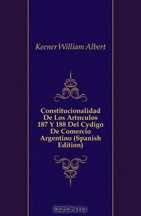 Constitucionalidad De Los Articulos 187 Y 188 Del Codigo De Comercio Argentino (Spanish Edition)