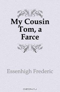 My Cousin Tom, a Farce