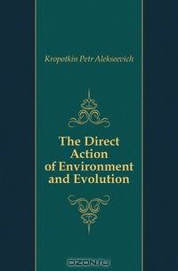 The Direct Action of Environment and Evolution