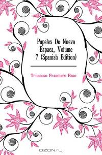 Papeles De Nueva Espana, Volume 7 (Spanish Edition)