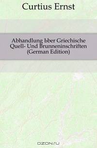 Abhandlung Uber Griechische Quell- Und Brunneninschriften (German Edition)