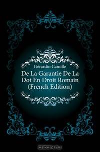 De La Garantie De La Dot En Droit Romain (French Edition)