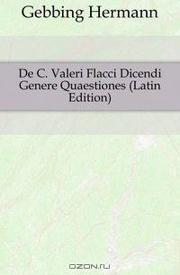 De C. Valeri Flacci Dicendi Genere Quaestiones (Latin Edition)