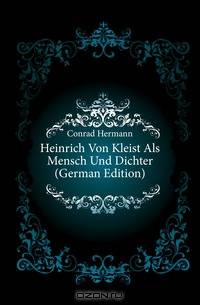 Heinrich Von Kleist Als Mensch Und Dichter (German Edition)
