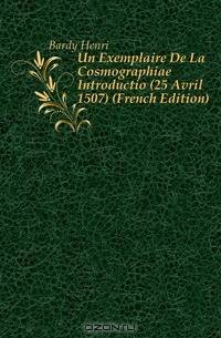 Un Exemplaire De La Cosmographiae Introductio (25 Avril 1507) (French Edition)