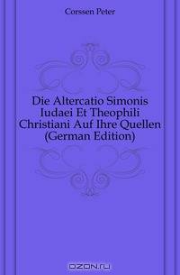 Die Altercatio Simonis Iudaei Et Theophili Christiani Auf Ihre Quellen (German Edition)
