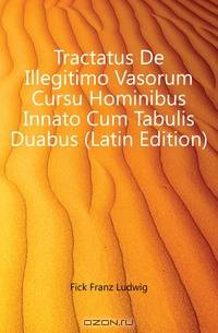 Tractatus De Illegitimo Vasorum Cursu Hominibus Innato Cum Tabulis Duabus (Latin Edition)