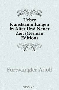 Ueber Kunstsammlungen in Alter Und Neuer Zeit (German Edition)