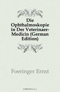 Die Ophthalmoskopie in Der Veterinaer-Medicin (German Edition)