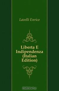 Liberta E Indipendenza (Italian Edition)