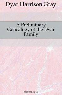 A Preliminary Genealogy of the Dyar Family