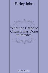 What the Catholic Church Has Done to Mexico