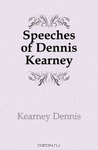 Speeches of Dennis Kearney