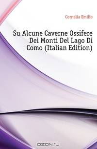 Su Alcune Caverne Ossifere Dei Monti Del Lago Di Como (Italian Edition)